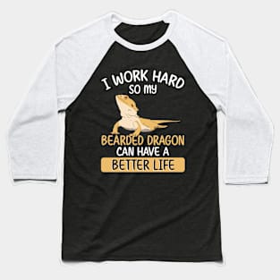 I work hard so my bearded dragon can have a better life Baseball T-Shirt